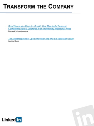 TRANSFORM THE COMPANY

Good Karma as a Driver for Growth: How Meaningful Customer
Connections Make a Difference in an Increasingly Impersonal World
Dhruva K. Chandrasekhar

The Misconceptions of Open Innovation and why it is Necessary Today
Andrew Kung

 