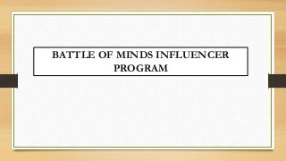 BATTLE OF MINDS INFLUENCER
PROGRAM
 