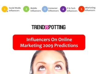 Influencers On Online
Marketing 2009 Predictions
 