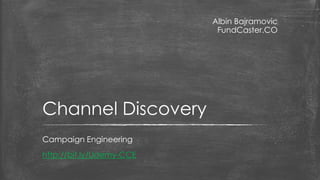 Albin Bajramovic 
FundCaster.CO 
Campaign Engineering 
Channel Discoveryhttp://bit.ly/Udemy-CCE  