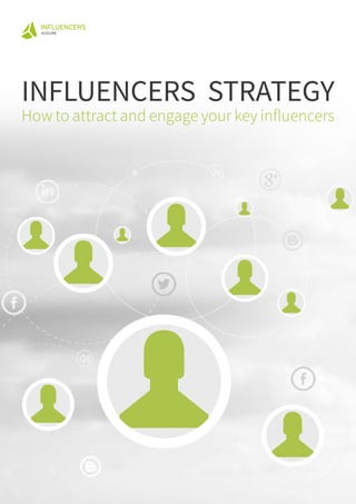 INFLUENCERS
INFLUENCERS STRATEGY
How to attract and engage your key influencers
 