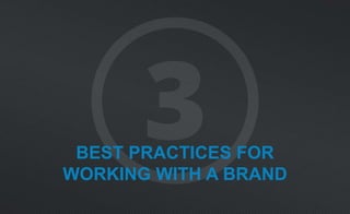 BEST PRACTICES FOR
WORKING WITH A BRAND
 