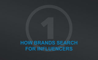HOW BRANDS SEARCH
FOR INFLUENCERS
 