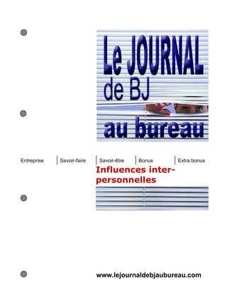 Entreprise   Savoir-faire   Savoir-être   Bonus   Extra bonus

                            Influences inter-
                            personnelles




                            www.lejournaldebjaubureau.com
 