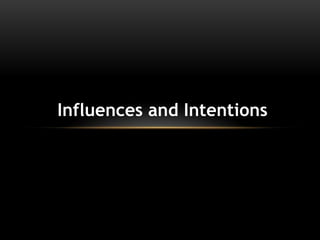 Influences and Intentions

 