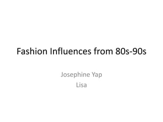 Fashion Influences from 80s-90s Josephine Yap Lisa 