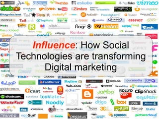Influence: How Social
Technologies are transforming
      Digital marketing
 