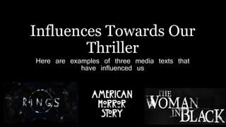 Influences Towards Our
Thriller
Here are examples of three media texts that
have influenced us
 