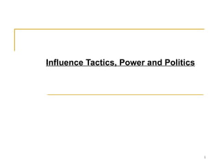 Influence Tactics, Power and Politics 