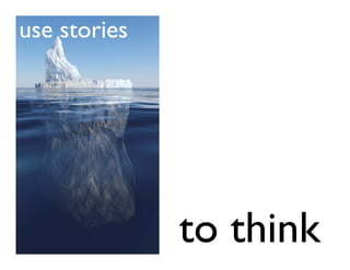 use stories




              to think
 