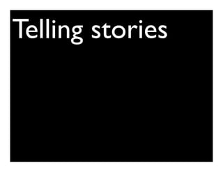 Telling stories
 