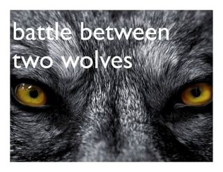 battle between
two wolves
 