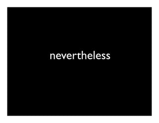 nevertheless
 