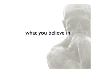 what you believe in
 