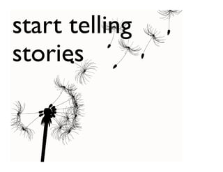 start telling
stories
 