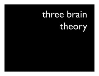 three brain
    theory
 