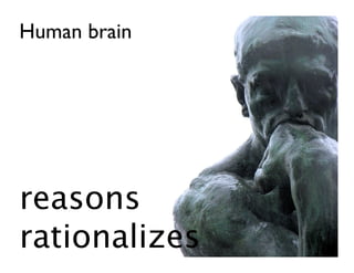 Human brain




reasons
rationalizes
 