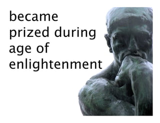 became
prized during
age of
enlightenment
 