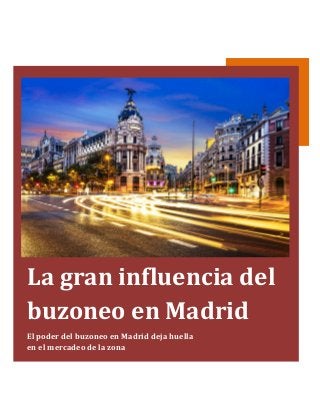 La gran influencia del
buzoneo en Madrid
El poder del buzoneo en Madrid deja huella
en el mercadeo de la zona
 