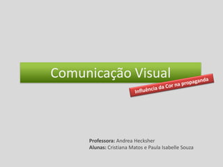 Comunicação Visual



     Professora: Andrea Hecksher
     Alunas: Cristiana Matos e Paula Isabelle Souza
 