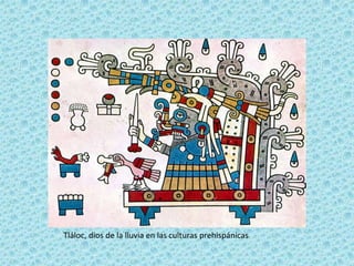 Tláloc, dios de la lluvia en las culturas prehispánicas
 