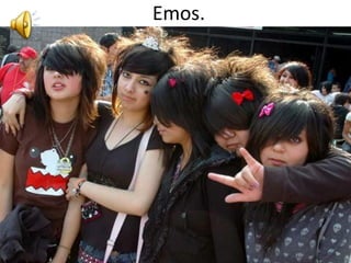 Emos.
 