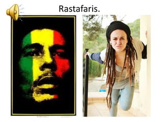 Rastafaris.
 