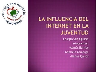 Colegio San Agustin
Integrantes:
-Alynés Barrios
-Gabriela Camargo
-Hanna Quirós
 