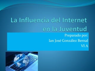 Preparado por:
Ian José González Bernal
VI A
 