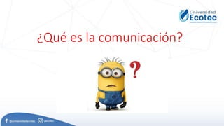 ¿Qué es la comunicación?
 