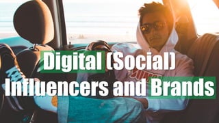 Digital (Social)
Influencers and Brands
 