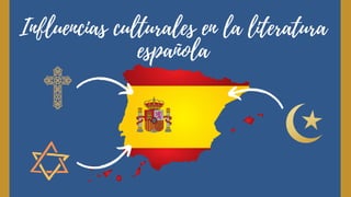 Influencias culturales en la literatura
española
 