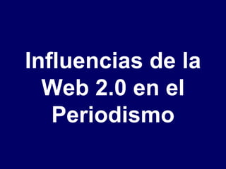 Influencias de la Web 2.0 en el Periodismo 