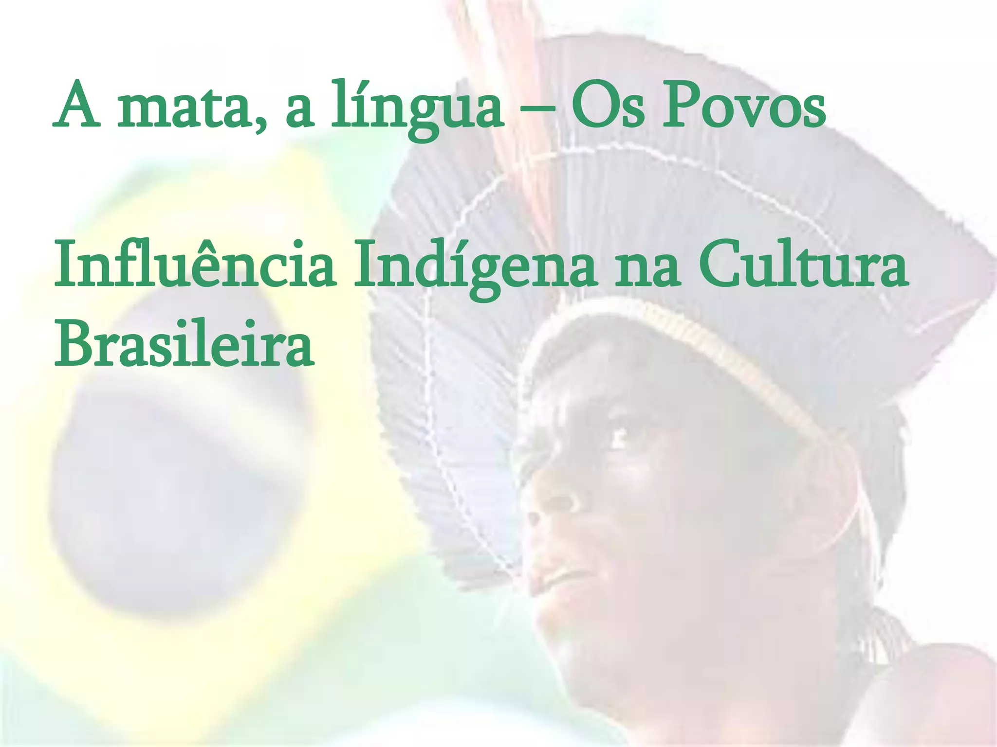 Influências Indígenas na Cultura Brasileira | PPT