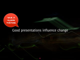 Influencing change through presentations