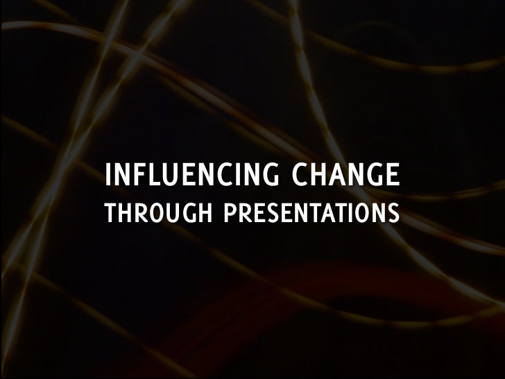 influencing change through presentations