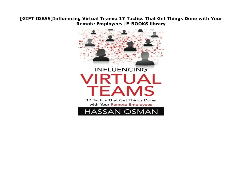  GIFT IDEAS Influencing Virtual Teams 17 Tactics That Get Things Don 