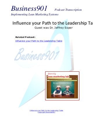 Business901                      Podcast Transcription
Implementing Lean Marketing Systems


 Influence your Path to the Leadership Tab
                      Guest was Dr. Jeffrey Soper


   Related Podcast:
   Influence your Path to the Leadership Table




                                       Sponsored by




                Influence your Path to the Leadership Table
                          Copyright Business901
 