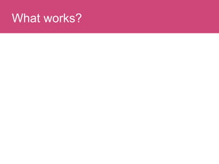 Who has a stake in my research?What works?
 
