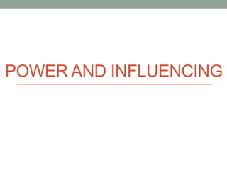 POWER AND INFLUENCING
 