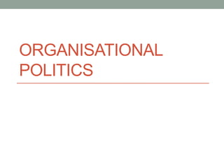 ORGANISATIONAL
POLITICS
 