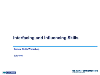 Interfacing and Influencing Skills

Gemini Skills Workshop

July 1998
 