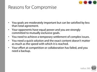 radius 360
Reasons for Compromise
• You goals are moderately important but can be satisfied by less
than total agreement.
...