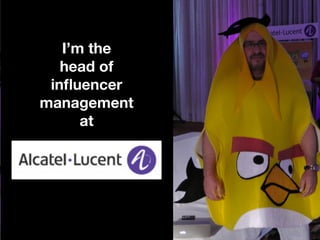 I’m the
   head of
 inﬂuencer
management
      at
 