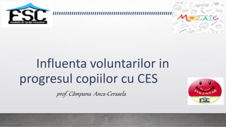 Influenta voluntarilor in
progresul copiilor cu CES
prof. Câmpanu Anca-Cerasela
 