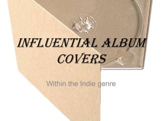 Influential Album
      Covers
   Within the Indie genre
 