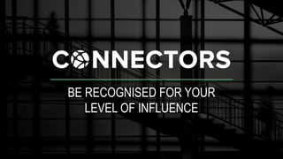 BE RECOGNISED FOR YOUR 
LEVEL OF INFLUENCE 
 