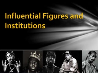 Influential Figures and 
Institutions 
 