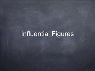 Influential Figures 
 