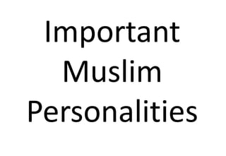 Important
  Muslim
Personalities
 